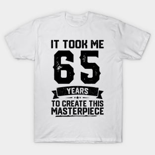 It Took Me 65 Years To Create This Masterpiece 65th Birthday T-Shirt